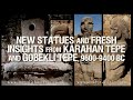 NEWS Monumental Statues Insights From Karahan Tepe Göbekli Tepe 9400 9600 BC Megalithomania