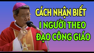 CÁCH NHẬN BIẾT 1 NGƯỜI CÓ THEO ĐẠO CÔNG GIÁO HAY KHÔNG | ĐỨC CHA KHẢM GIẢNG MỚI NHẤT