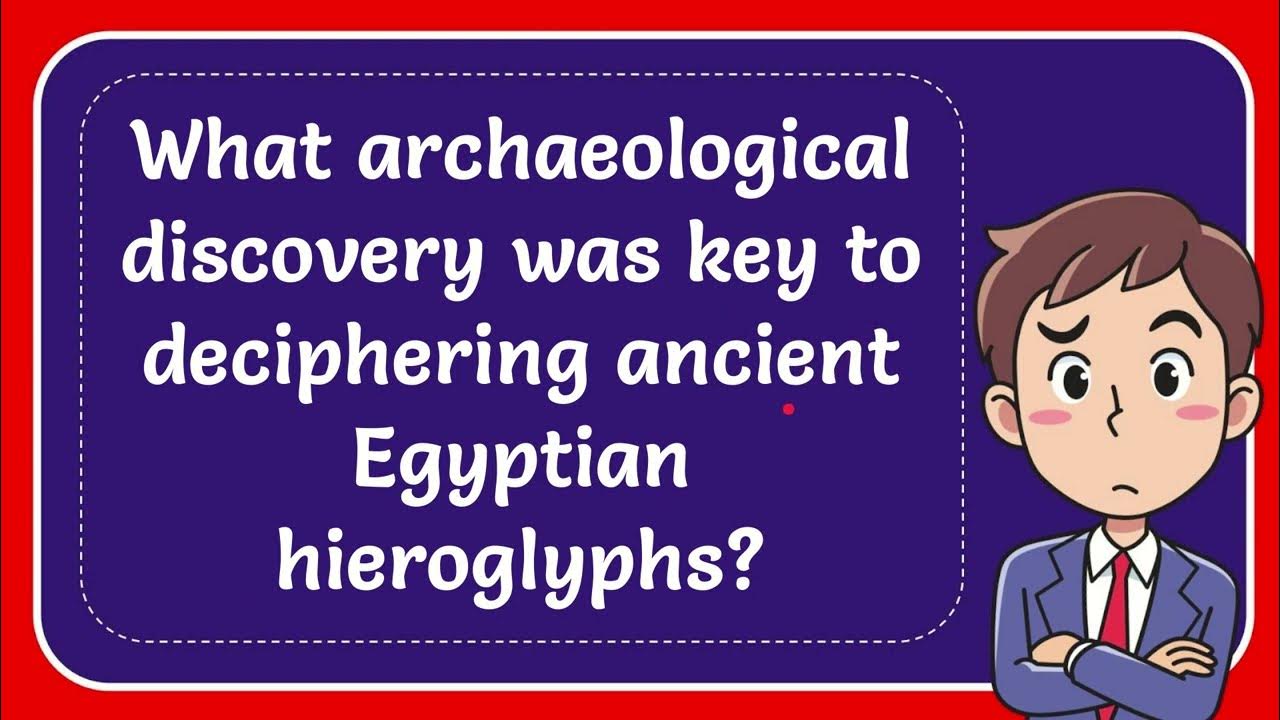 What archaeological discovery was key to deciphering ancient Egyptian