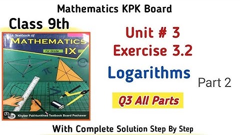 Class 9th Math Unit 3 Logarithms kpk board Full Exercise |Maths Class 9th Ex 3.2