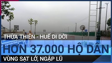 Nước lũ "bủa vây", Thừa Thiên - Huế khẩn cấp di dời 37.000 hộ dân | VTC Tin mới