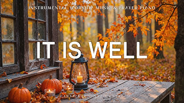 It Is Well: Prayer, Meditation & Relaxation Music | Soaking Worship with Scriptures & Autumn