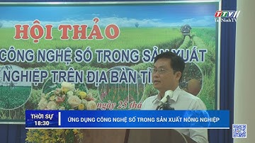 Ứng dụng công nghệ số trong sản xuất nông nghiệp | TayNinhTV
