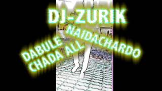 DJ-Zurik - DABULE CHADA ALL NAIDACHARDO