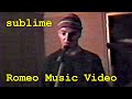 Sublime Romeo Music Video