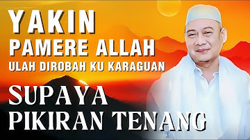 Yakin Paméré Allah Ulah Robah Ku Ragu | Nasihat Abuya Uci Supaya Pikiran Tenang