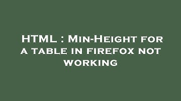 HTML : Min-Height for a table in firefox not working