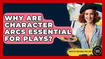 Why Are Character Arcs Essential For Plays? - Artists Behind the Art