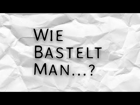 'wie bastelt man'