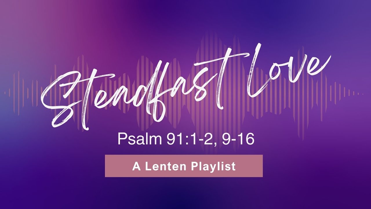 steadfast-love-psalm-91-1-2-9-16-nrsvue-youtube