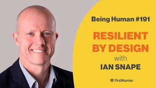 #191 RESILIENT BY DESIGN - IAN SNAPE | Being Human