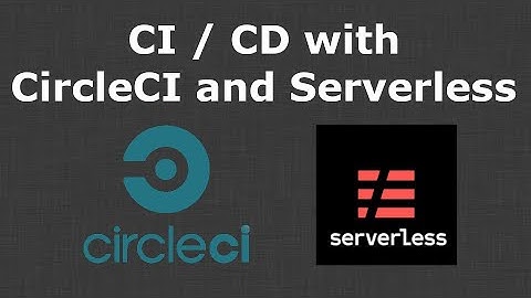 Continuous Integration and Deployment with Serverless and CircleCI