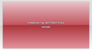 crosstool-ng cant fetch linux tarball