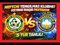 NEFTCHI YENGILMAS KLUBMI? KEYINGI RAQIB PAXTAKOR.