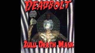 Video thumbnail of "DEADBOLT   zulu death mask"