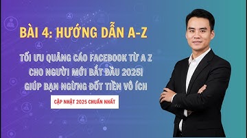 Tối ưu quảng cáo Facebook từ A Z cho người mới bắt đầu 2025| Giúp bạn ngừng  đốt tiền vô ích | Bài 4