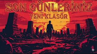 Yeni Klasör - Son Günleriniz Official Audio
