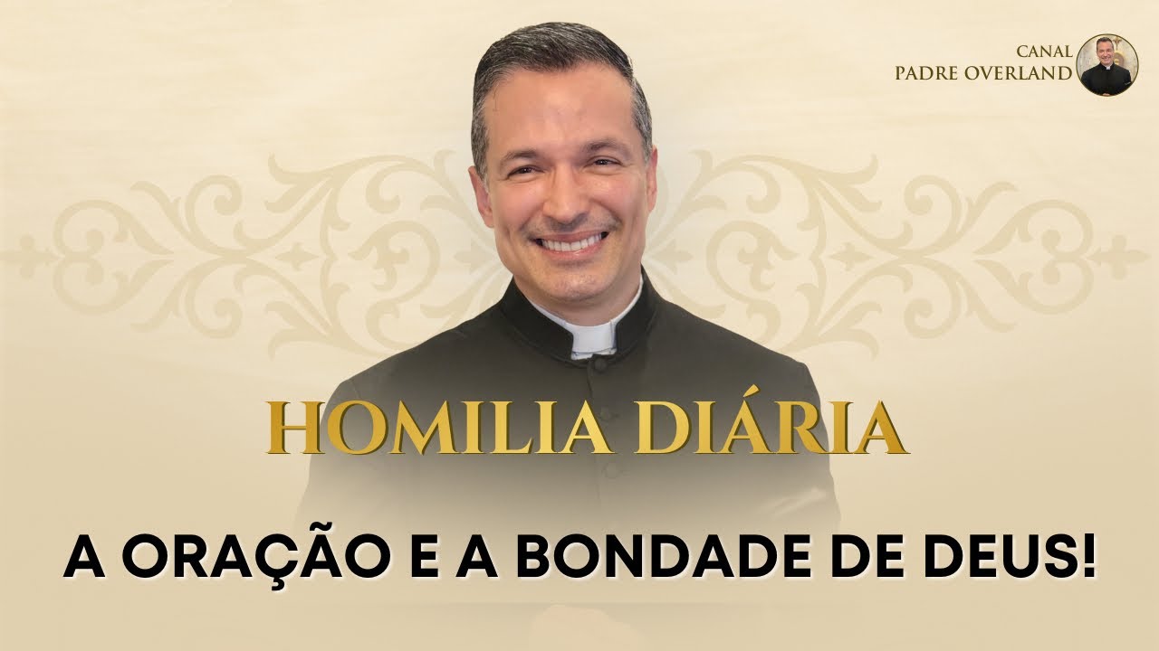 A oração e a bondade de Deus! (Pe. Overland - Homilia - 26/02/2026)