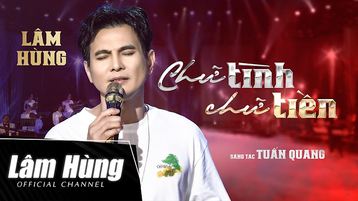 [MV] Chữ Tình Chữ Tiền - Lâm Hùng | Tiền cho ta biết ai người thương mình