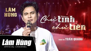 Mv Chữ Tình Chữ Tiền - Lâm Hùng Tiền Cho Ta Biết Ai Người Thương Mình