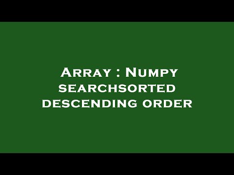 Array : Numpy searchsorted descending order