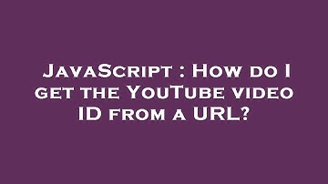 JavaScript : How do I get the YouTube video ID from a URL?