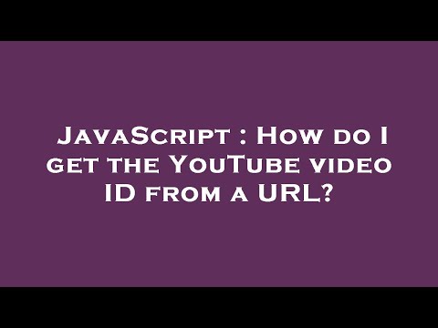 JavaScript : How do I get the YouTube video ID from a URL?