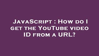 JavaScript : How do I get the YouTube video ID from a URL? Profile