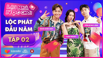 Lại nhà Nọc chơi Tập 2 | Lan Ngọc rủ Ngô Kiến Huy và Tôn Kinh Lâm xông đất đầu năm