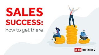 Lead Forensics Focus - Sales Success: Here's how to get there