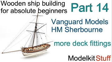 Wooden ship modeling for absolute beginners, Vanguard models HM Sherbourne build Part14.