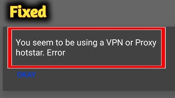 Fix you seems to be using a vpn or proxy hotstar problem solved