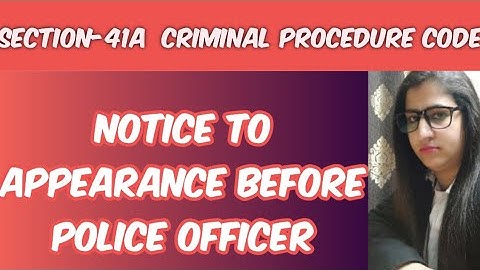 SECTION-41A CRPC , NOTICE TO APPEARANCE BEFORE POLICE OFFICER, धारा-41 CRPCCRIMINAL PROCEDURE CODE