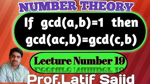 ||Lecture#19||If gcd(a,b)=1 then gcd(ac,b)=gcd(c,b)||Number Theory||Prof.Latif Sajid