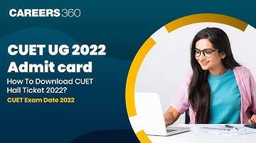 CUET UG 2022 Admit Card | How To Download CUET Hall Ticket 2022 | CUET Exam Date 2022