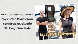 Executive Protection Services In Florida To Keep You Safe | CII Services