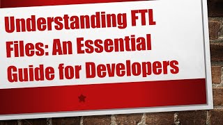 Understanding FTL Files: An Essential Guide for Developers