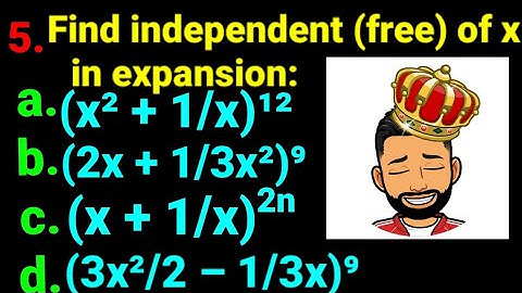 5. Find term independent (free) of x in expansion: a)(x²+1/x)¹² b)(2x+1/3x²)⁹ c)(x+1/x)²ⁿ d)...NEB12