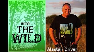 Into the Wild. Prof. Alastair Driver: Rewilding Britain – busting the myths and making it happen.