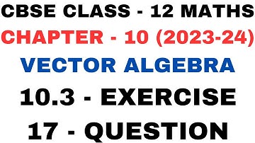 17Question Exercise 10.3 l Chapter10 Vector Algebra l ex10.3 q17 Class12th Maths l NEW NCERT 2023-24