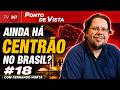 Ponto de Vista - Ainda há Centrão no Brasil? #18 (18.5.26)