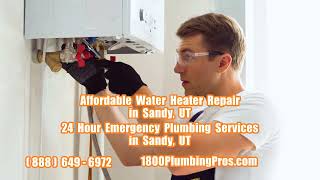 Affordable Water Heater Repair in Sandy, UT - 24 Hour Emergency Plumbing Services