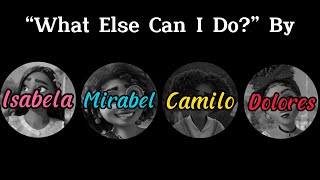 WHAT ELSE CAN I DO? | By Isabela, Camilo, Mirabel e Dolores