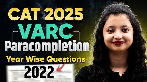 CAT 2025 VARC Paracompletion ✅ Full Concept + Year-Wise Questions (2022)  Solved in ONE SHOT!