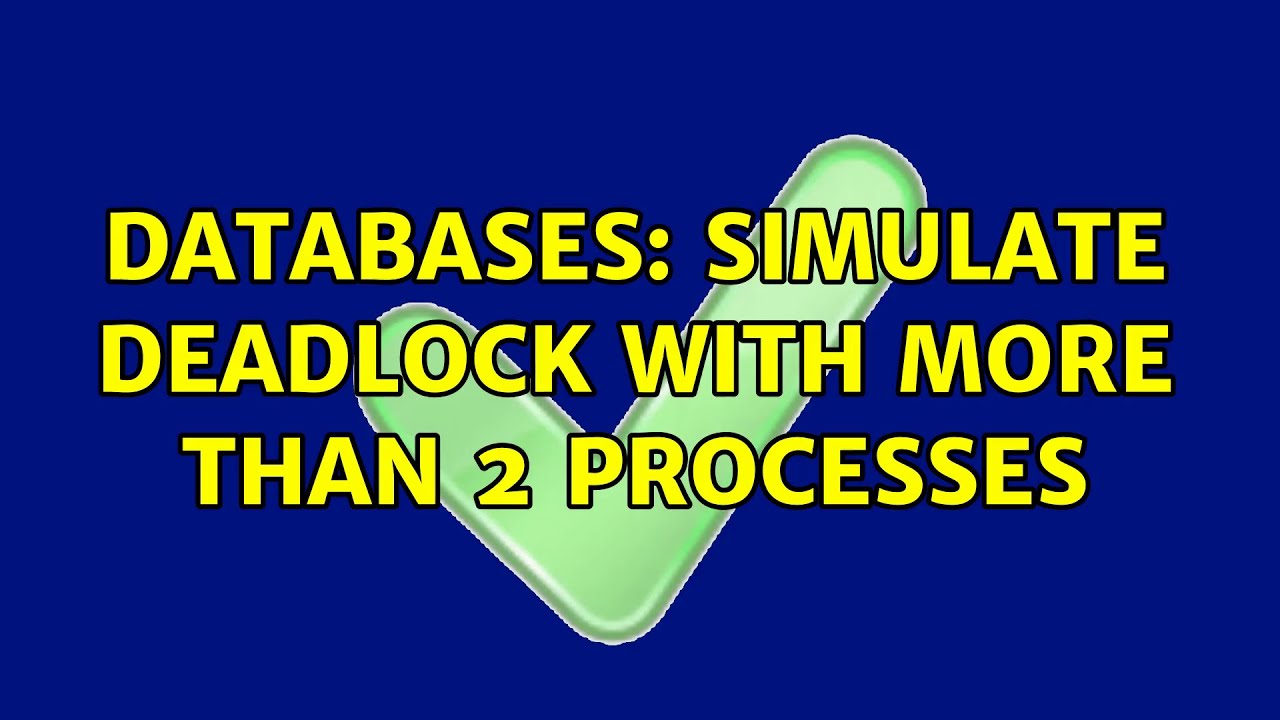 Databases: Simulate deadlock with more than 2 processes - YouTube