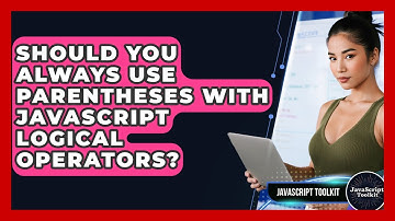 Should You Always Use Parentheses With JavaScript Logical Operators? - JavaScript Toolkit