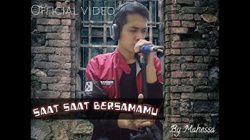Saat saat bersamamu - "By Mahessa" |Official musik video + lirik