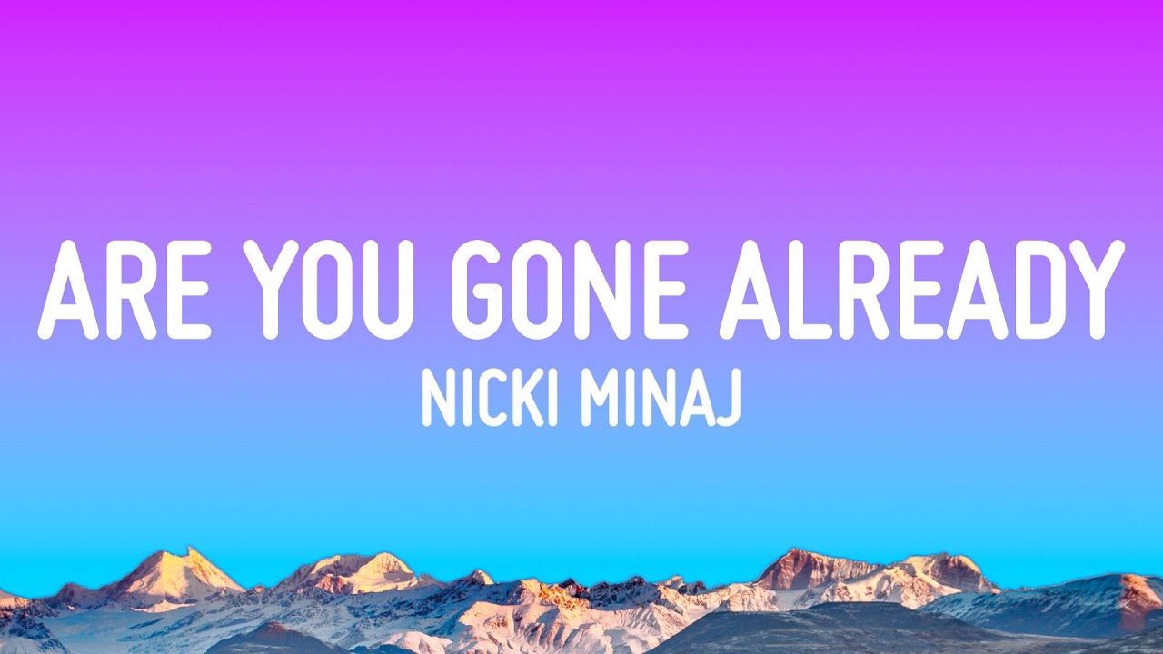 Nicki Minaj Are You Gone Already Lyrics YouTube Nicki Minaj Are You Gone Already Lyrics YouTube