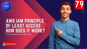 79 What is AWS Least Privilege Principal and How does it work