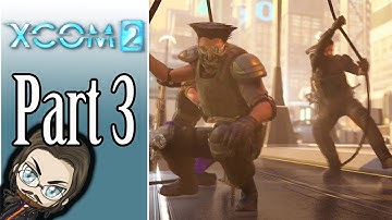 XCOM 2 Streamthrough - Part 3 (Old Playthrough)